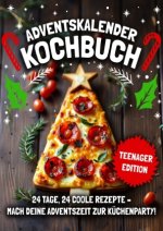 ADVENTSKALENDER KOCHBUCH - TEENAGER EDITION! 24 Tage, 24 coole Rezepte