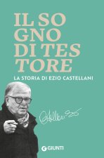 sogno di Testore. La storia di Ezio Castellani