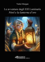 Nirel e la lanterna d'oro. Le avventure degli Elfi Luminaria