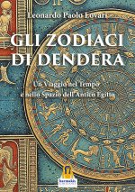 zodiaci di Dendera. Un viaggio nel tempo e nello spazio dell’Antico Egitto