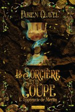 L apprentie de Merlin - La sorcière et la coupe