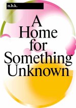 A Home for Something Unknown n.b.k. Berlin Band / Vol. 16 /anglais/allemand