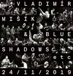 Mišík Vladimír, Blue Shadows, Etc...:  24/11/2019