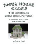 Paper House Models, 3 US Southern House Model Patterns; Louisiana, Maryland, Mississippi