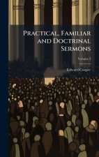 Practical, Familiar and Doctrinal Sermons