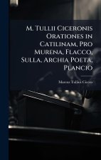 M. Tullii Ciceronis Orationes in Catilinam, Pro Murena, Flacco, Sulla, Archia Poeta, Plancio