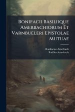 Bonifacii Basiliique Amerbachiorum Et Varnbueleri Epistolae Mutuae
