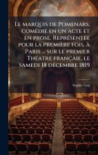 Le marquis de Pomenars, comÃ(c)die en un acte et en prose. ReprÃ(c)sentÃ(c)e pour la première fois, Ã Paris ... sur le premier ThÃ(c)atre françaie, le