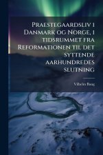 Praestegaardsliv i Danmark og Norge, i tidsrummet fra Reformationen til det syttende aarhundredes slutning