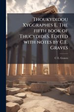 Thoukydidou Xyggraphes E. The fifth book of Thucydides. Edited with notes by C.E. Graves