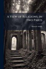 A View of Religions, in two Parts