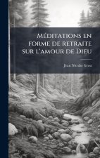 MÃ(c)ditations en forme de retraite sur l'amour de Dieu