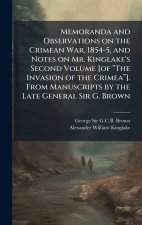 Memoranda and Observations on the Crimean War, 1854-5, and Notes on Mr. Kinglake's Second Volume [of âThe Invasion of the Crimeaâ