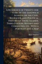 A Residence of Twenty-one Years in the Sandwich Islands; or the Civil, Religious, and Political History of Those Islands. Third Edition, Revised and C