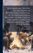 Documentary History of the American Revolution, Consisting of Letters and Papers Relating to the Contest for Liberty, Chiefly in South Carolina ... 17