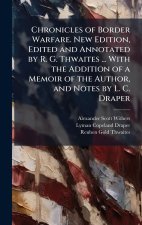 Chronicles of Border Warfare. New Edition, Edited and Annotated by R. G. Thwaites ... With the Addition of a Memoir of the Author, and Notes by L. C.