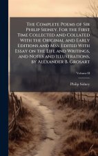 The Complete Poems of Sir Philip Sidney. For the First Time Collected and Collated With the Original and Early Editions and MSS. Edited With Essay on