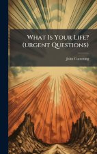 What Is Your Life? (urgent Questions)