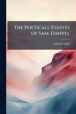 The Poeticall Essayes of Sam. Danyel