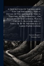A Description Of The Machine For The Fireworks ... And A Detail Of The Manner In Which They Are To Be Exhibited ... On Account Of The General Peace ..
