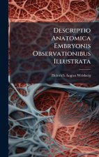 Descriptio Anatomica Embryonis Observationibus Illustrata
