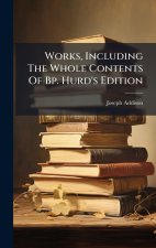 Works, Including The Whole Contents Of Bp. Hurd's Edition