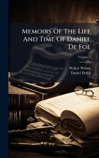 Memoirs Of The Life And Time Of Daniel De Foe