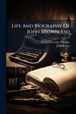 Life And Biography Of John Brown, Esq
