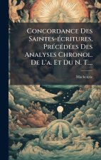 Concordance Des Saintes-Ã(c)critures, PrÃ(c)cÃ(c)dÃ(c)es Des Analyses Chronol. De L'a. Et Du N. T....