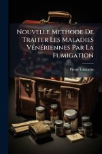 Nouvelle MÃ(c)thode De Traiter Les Maladies VÃ(c)nÃ(c)riennes Par La Fumigation