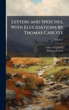 Letters and Speeches, With Elucidations by Thomas Carlyle