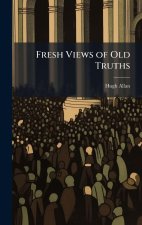 Fresh Views of Old Truths