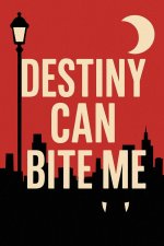 Destiny Can Bite Me