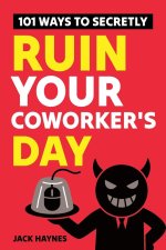 101 Ways To Secretly Ruin Your Coworker's Day