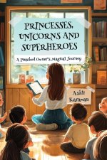 PRINCESSES, UNICORNS, AND SUPERHEROES; A PRESCHOOL OWNER'S MAGICAL JOURNEY