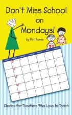 Don't Miss School on Mondays!