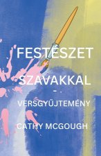 Festészet Szavakkal - VersgyŰjtemény Hungarian Edition
