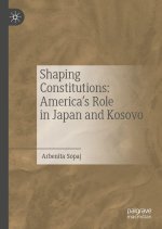 Shaping Constitutions: America's Influence in Japan and Kosovo