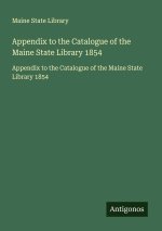 Appendix to the Catalogue of the Maine State Library 1854