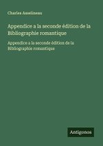 Appendice a la seconde édition de la Bibliographie romantique