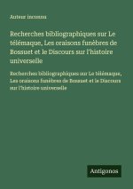 Recherches bibliographiques sur Le télémaque, Les oraisons funèbres de Bossuet et le Discours sur l'histoire universelle