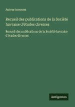 Recueil des publications de la Société havraise d'études diverses