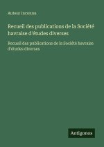 Recueil des publications de la Société havraise d'études diverses