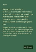 Biographie universelle ou Dictionnaire de tous les hommes qui se sont fait remarquer par leurs écrits, leurs actions, leurs talents, leurs vertus ou l