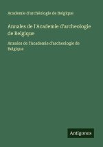 Annales de l'Academie d'archeologie de Belgique