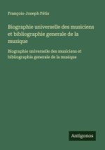 Biographie universelle des musiciens et bibliographie generale de la musique