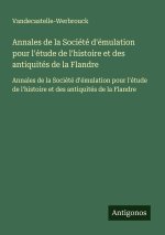Annales de la Société d'émulation pour l'étude de l'histoire et des antiquités de la Flandre