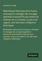 Bibliothèque historique de la France, contenant le catalogue des ouvrages imprimés & manuscrits qui traitent de l'histoire de ce royaume, ou qui y ont
