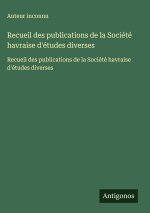 Recueil des publications de la Société havraise d'études diverses