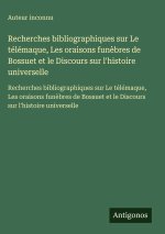 Recherches bibliographiques sur Le télémaque, Les oraisons funèbres de Bossuet et le Discours sur l'histoire universelle